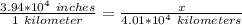 \frac{3.94*10^4\ inches}{1\ kilometer}=\frac{x}{4.01 * 10^4\ kilometers}