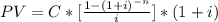 PV=C*[\frac{1-(1+i)^{-n}}{i}]*(1+i)