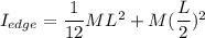 I_{edge} =\dfrac{1}{12}ML^2+ M(\dfrac{L}{2})^2
