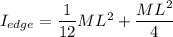 I_{edge} =\dfrac{1}{12}ML^2+ \dfrac{ML^2}{4}