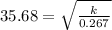 35.68=\sqrt{\frac{k}{0.267}}