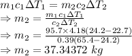 m_1c_1\Delta T_1=m_2c_2\Delta T_2\\\Rightarrow m_2=\frac{m_1c_1\Delta T_1}{c_2\Delta T_2}\\\Rightarrow m_2=\frac{95.7\times 4.18(24.2-22.7)}{0.39(65.4-24.2)}\\\Rightarrow m_2=37.34372\ kg