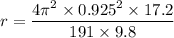 r=\dfrac{4\pi^2\times 0.925^2\times 17.2}{191\times 9.8}
