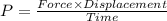 P=\frac{Force\times Displacement}{Time}
