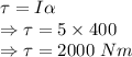 \tau=I\alpha\\\Rightarrow \tau=5\times 400\\\Rightarrow \tau=2000\ Nm