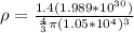 \rho = \frac{1.4(1.989*10^{30})}{\frac{4}{3}\pi (1.05*10^4)^3}