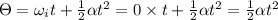 \Theta =\omega _it+\frac{1}{2}\alpha t^2=0\times t+\frac{1}{2}\alpha t^2=\frac{1}{2}\alpha t^2