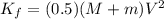K_{f} = (0.5) (M + m) V^{2}