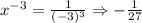 x^{-3}=\frac{1}{(-3)^3}\Rightarrow -\frac{1}{27}