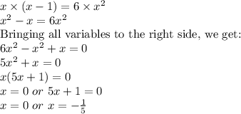 x\times (x-1)=6\times x^2\\x^2-x=6x^2\\\textrm{Bringing all variables to the right side, we get:}\\6x^2-x^2+x=0\\5x^2+x=0\\x(5x+1)=0\\x=0\ or\ 5x+1=0\\x=0\ or\ x=-\frac{1}{5}