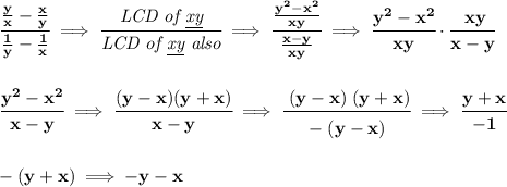 \bf \cfrac{\frac{y}{x}-\frac{x}{y}}{\frac{1}{y}-\frac{1}{x}}\implies \cfrac{\textit{LCD of \underline{xy}}}{\textit{LCD of \underline{xy} also}}\implies \cfrac{\frac{y^2-x^2}{xy}}{\frac{x-y}{xy}}\implies \cfrac{y^2-x^2}{\stackrel{ }{xy}}\cdot \cfrac{\stackrel{ }{xy}}{x-y}&#10;\\\\\\&#10;\cfrac{y^2-x^2}{x-y}\implies \cfrac{(y-x)(y+x)}{x-y}\implies \cfrac{\stackrel{ }{(y-x)}(y+x)}{-\stackrel{ }{(y-x)}}\implies \cfrac{y+x}{-1}&#10;\\\\\\&#10;-(y+x)\implies -y-x