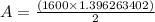 A=\frac{(1600 \times 1.396263402)}{2}