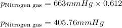 p_{\text{Nitrogen gas}}=663mmHg\times 0.612\\\\p_{\text{Nitrogen gas}}=405.76mmHg