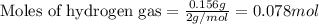\text{Moles of hydrogen gas}=\frac{0.156g}{2g/mol}=0.078mol