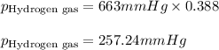 p_{\text{Hydrogen gas}}=663mmHg\times 0.388\\\\p_{\text{Hydrogen gas}}=257.24mmHg