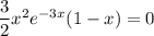 \dfrac{3}{2}x^2e^{-3x}(1-x)=0