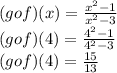 (gof)(x)=\frac{x^2-1}{x^2-3}\\(gof)(4)=\frac{4^2-1}{4^2-3}\\(gof)(4)=\frac{15}{13}