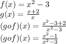 f(x)=x^2-3\\g(x)=\frac{x+2}{x}\\(gof)(x)=\frac{x^2-3+2}{x^2-3}\\(gof)(x)=\frac{x^2-1}{x^2-3}
