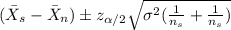 (\bar X_s -\bar X_n) \pm z_{\alpha/2}\sqrt{\sigma^2(\frac{1}{n_s}+\frac{1}{n_s})}