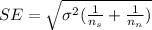 SE=\sqrt{\sigma^2(\frac{1}{n_s}+\frac{1}{n_n})}