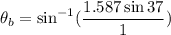 \theta_{b}=\sin^{-1}(\dfrac{1.587\sin37}{1})