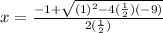 x=\frac{- 1+\sqrt{(1)^{2}-4(\frac{1}{2})(-9) }}{2(\frac{1}{2})}
