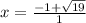 x=\frac{-1+\sqrt{19}}{1}