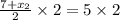 \frac{7+x_2}{2}\times 2=5\times 2