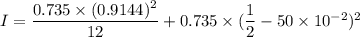 I=\dfrac{0.735\times(0.9144)^2}{12}+0.735\times(\dfrac{1}{2}-50\times10^{-2})^2