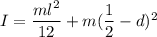 I=\dfrac{ml^2}{12}+m(\dfrac{1}{2}-d)^2