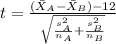 t=\frac{(\bar X_{A}-\bar X_{B})-12}{\sqrt{\frac{s^2_{A}}{n_{A}}+\frac{s^2_{B}}{n_{B}}}}
