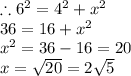 \therefore 6^2=4^2+x^2\\36=16+x^2\\x^2=36-16=20\\x=\sqrt{20} =2\sqrt{5}