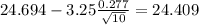 24.694-3.25\frac{0.277}{\sqrt{10}}=24.409