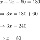 x+2x-60=180\\\\\Rightarrow3x=180+60\\\\\Rightarrow3x=240\\\\\Rightarrow x=80