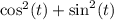 \cos^2(t) + \sin^2(t)