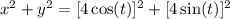 x^2 + y^2 = [4\cos(t)]^2 + [4\sin(t)]^2