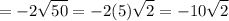 $ = -2\sqrt{50}  = -2(5) \sqrt{2} = -10\sqrt{2} $