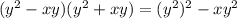 (y^{2}-xy)(y^{2}+xy)=(y^{2})^{2}-xy^{2}