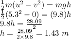 \frac{1}{2}m(u^2-v^2)=mgh\\\frac{1}{2}(5.3^2-0)=(9.8)h\\9.8h=\frac{28.09}{2}\\h=\frac{28.09}{2\times 9.8}=1.43\ m