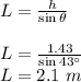 L=\frac{h}{\sin \theta}\\\\L=\frac{1.43}{\sin 43\°}\\L=2.1\ m