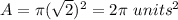 A=\pi(\sqrt{2})^{2}=2 \pi\ units^2