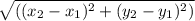 \sqrt{((x_2-x_1 )^2+(y_2 -y_1 )^2 )}