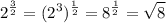 \displaystyle 2^{\frac{3}{2}}=(2^3)^{\frac{1}{2}}=8^{\frac{1}{2}}=\sqrt{8}