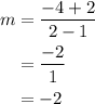 \begin{aligned}m&= \frac{{ - 4 + 2}}{{2 - 1}}\\&=\frac{{ - 2}}{1}\\&= - 2\\\end{aligned}