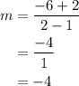 \begin{aligned}m&=\frac{{ - 6 + 2}}{{2 - 1}}\\&=\frac{{ - 4}}{1}\\&= - 4\\\end{aligned}