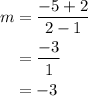 \begin{aligned}m&= \frac{{ - 5 + 2}}{{2 - 1}}\\&=\frac{{ - 3}}{1}\\&= - 3\\\end{aligned}