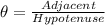 \theta = \frac{Adjacent}{Hypotenuse}