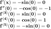 \bf f'(x)=-sin(0)=0\\f''(0)=-cos(0)=-1\\f^{(3)}(0)=sin(0)=0\\f^{(4)}(0)=cos(0)=1\\f^{(5)}(0)=-sin(0)=0