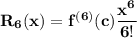 \bf R_6(x)=f^{(6)}(c)\displaystyle\frac{x^6}{6!}