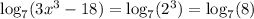 \log_7(3x^3-18)=\log_7(2^3)=\log_7(8)